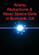 Aliens, Abductions & Silver Space Girls in Burbank, CA